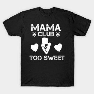 Mama Club is Too Sweet T-Shirt