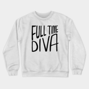 Diva, Full Time Diva Crewneck Sweatshirt