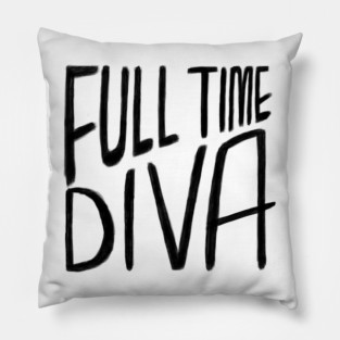 Diva, Full Time Diva Pillow