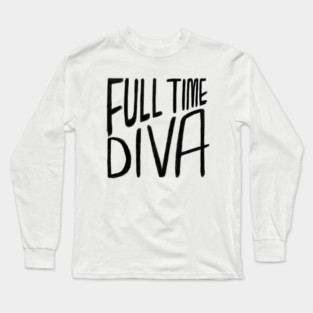 Diva, Full Time Diva Long Sleeve T-Shirt