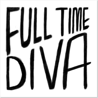 Diva, Full Time Diva Posters and Art