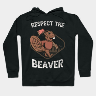 Lumberjack Funny Respect The Beaver Hoodie