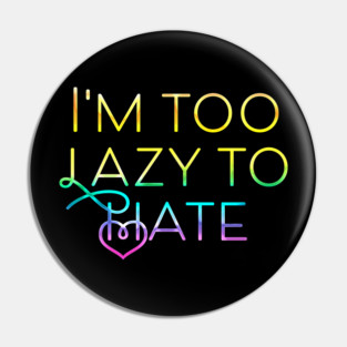 I'm too lazy to hate Pin