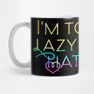I'm too lazy to hate Mug