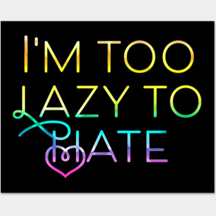 I'm too lazy to hate Posters and Art