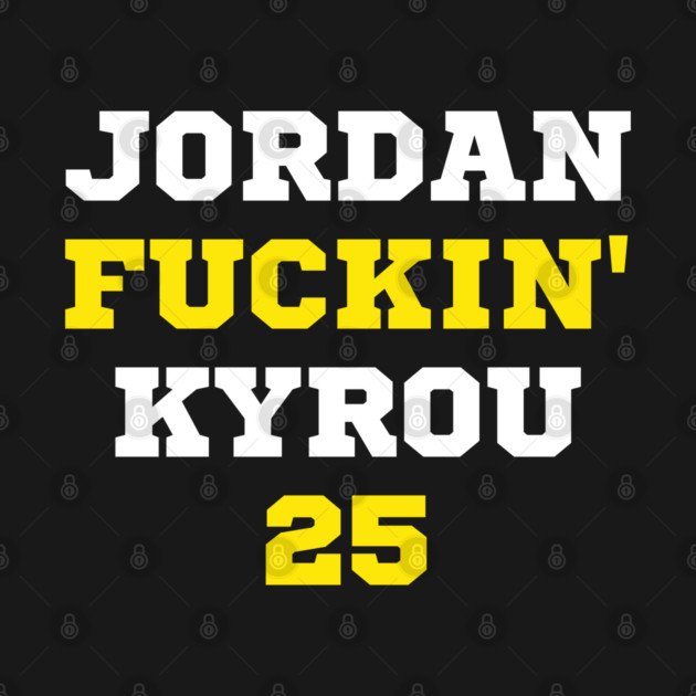Jordan F*ckin' Kyrou by Litehouse Tees
