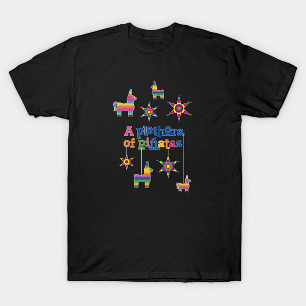 A Plethora of Pinatas T-Shirt by CuriousCurios