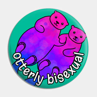 Otterly Bisexual Pin