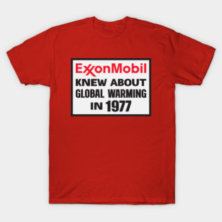 Exxon Mobil Knew About Global Warming In 1977 T-Shirt