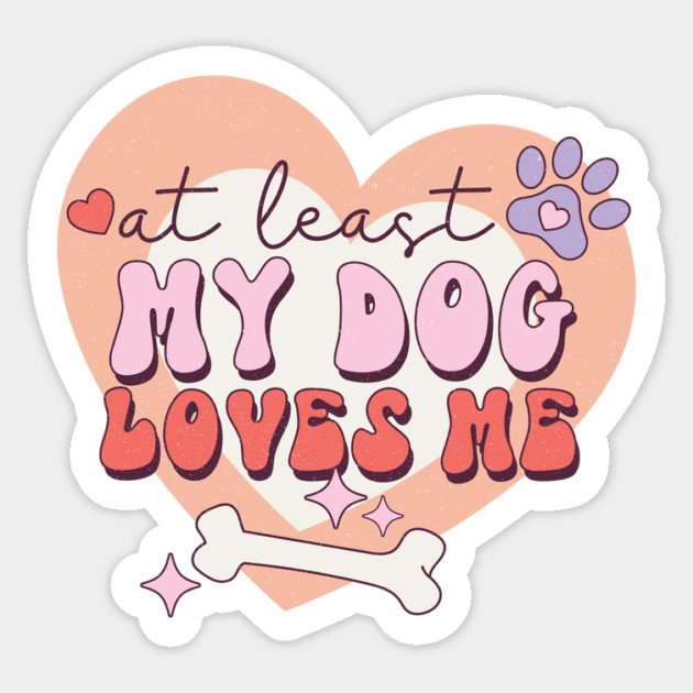 At least My Dog Loves Me Valentine's Day Gift Sticker by The WYLD Tribe