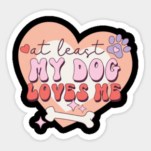 At least My Dog Loves Me Valentine's Day Gift Magnet