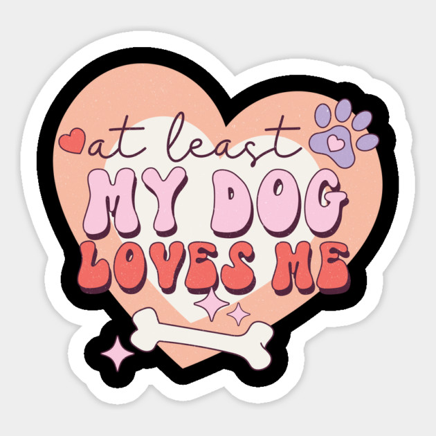 At least My Dog Loves Me Valentine's Day Gift Magnet by The WYLD Tribe