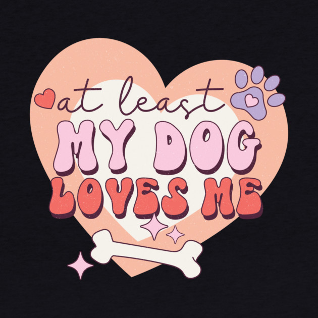 At least My Dog Loves Me Valentine's Day Gift by The WYLD Tribe