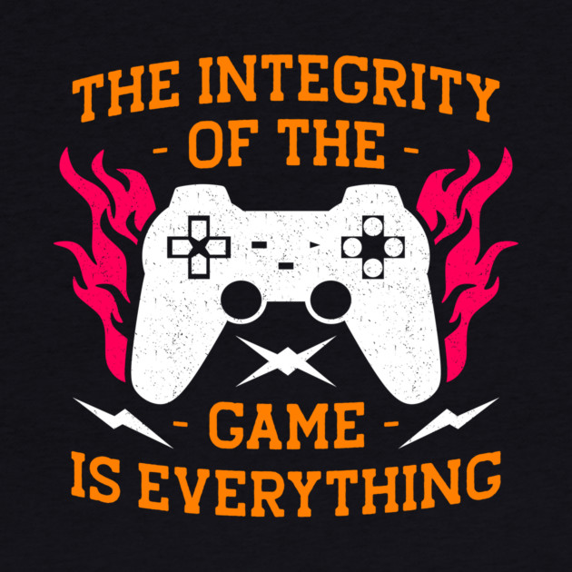 Integrity Of The Game is Everything Gaming Gift by The WYLD Tribe