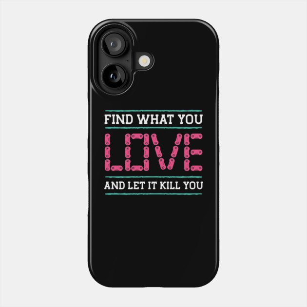Find What You Love Let It Kill You Gamer Phone Case by The WYLD Tribe