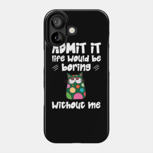 Admit it Life Would Be Boring Without Me Retro Cat Gifts Phone Case