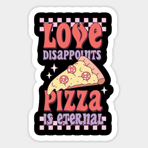 Love Disappoints Pizza is Eternal Magnet by The WYLD Tribe