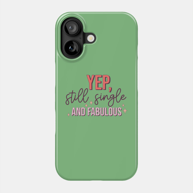 Yup Still Single And Fabulous Anti Valentine's Day Gift Phone Case by The WYLD Tribe