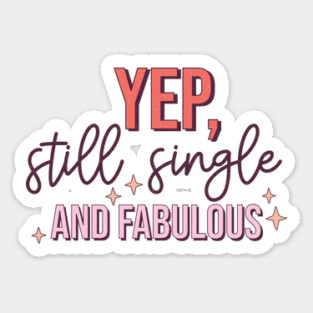 Yup Still Single And Fabulous Anti Valentine's Day Gift Sticker