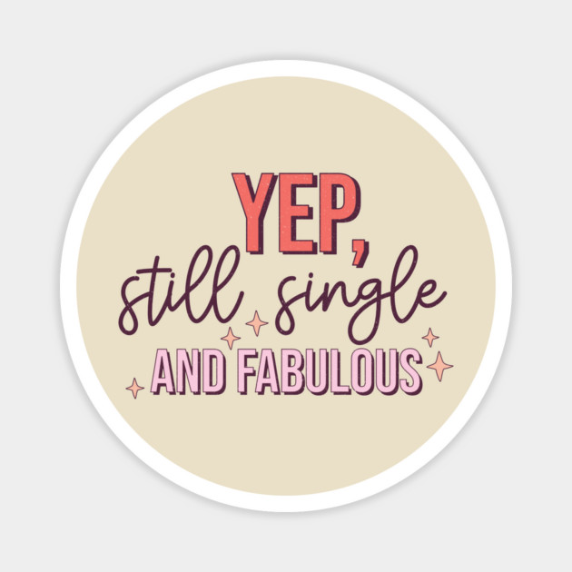 Yup Still Single And Fabulous Anti Valentine's Day Gift Magnet by The WYLD Tribe