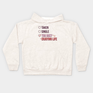 Single Taken Too Busy Enjoying Life Kids Hoodie