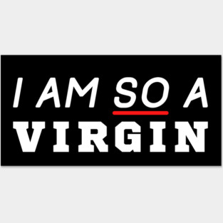 I Am So A Virgin Posters and Art