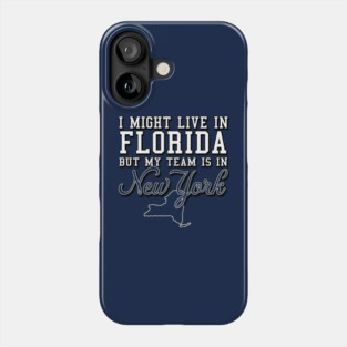 I might live in Florida, but my team is in New York - Yankees Phone Case