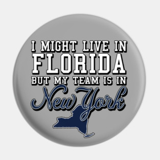 I might live in Florida, but my team is in New York - Yankees Pin