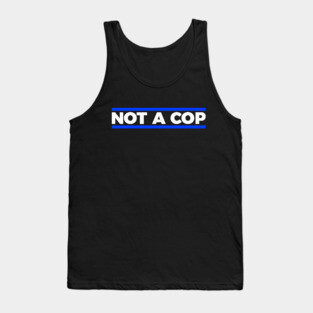 Not a cop silly t-shirt Tank Top