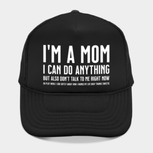 I'm a Mom, I Can Do Anything, but Also Don't Talk to Me Right Now Go Play While I Sob Softly About how I Ruined My Life Okay Sweetie Hat