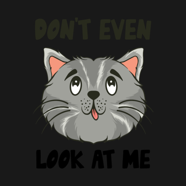 Don't Even Look At Me Cute Cat Gift by The WYLD Tribe
