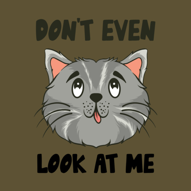 Don't Even Look At Me Cute Cat Gift by The WYLD Tribe
