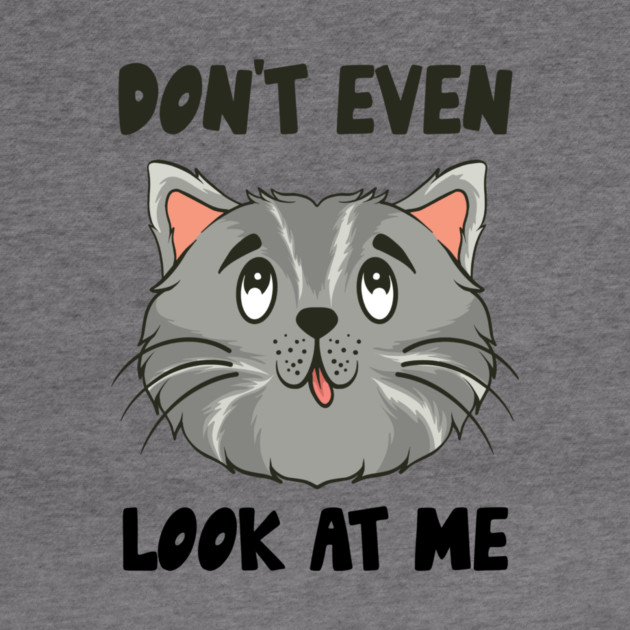 Don't Even Look At Me Cute Cat Gift by The WYLD Tribe