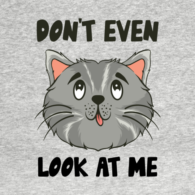 Don't Even Look At Me Cute Cat Gift by The WYLD Tribe