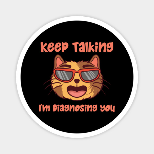 Keep Talking I'm Diagnosing You Magnet by The WYLD Tribe