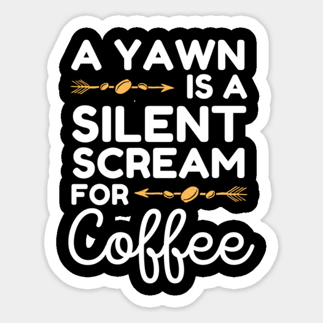 A Yawn is A Silent Scream For Coffee Magnet by The WYLD Tribe