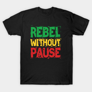 Rebel Without Pause T-Shirt