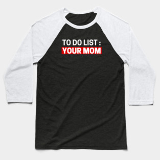To do list your mom Baseball T-Shirt
