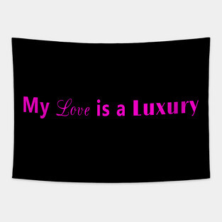 My love is a luxury (pink) Tapestry