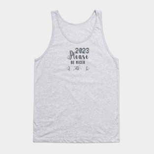 2023 Please be Nicer Tank Top