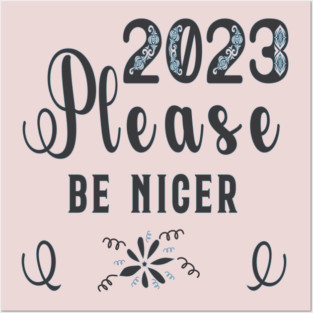 2023 Please be Nicer Posters and Art
