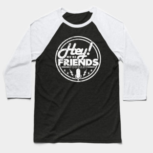 NEW HEY! We're Friends Podcast (WHITE GRUNGE) Baseball T-Shirt