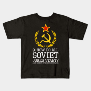 Anti Communist Humor - How Do All Soviet Jokes Start Kids T-Shirt