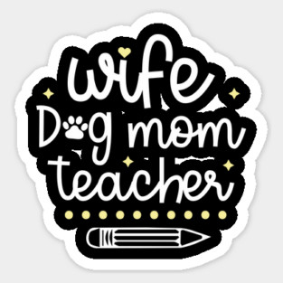 Wife Dog Mom Teacher Sticker