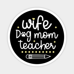 Wife Dog Mom Teacher Magnet