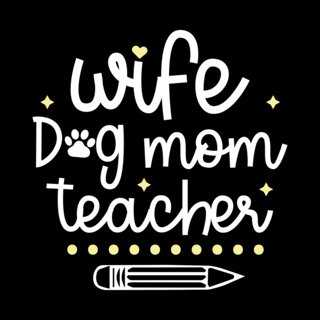 Wife Dog Mom Teacher by The WYLD Tribe