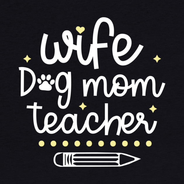 Wife Dog Mom Teacher by The WYLD Tribe