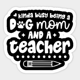 Busy Being A Dog Mom And A Teacher Magnet