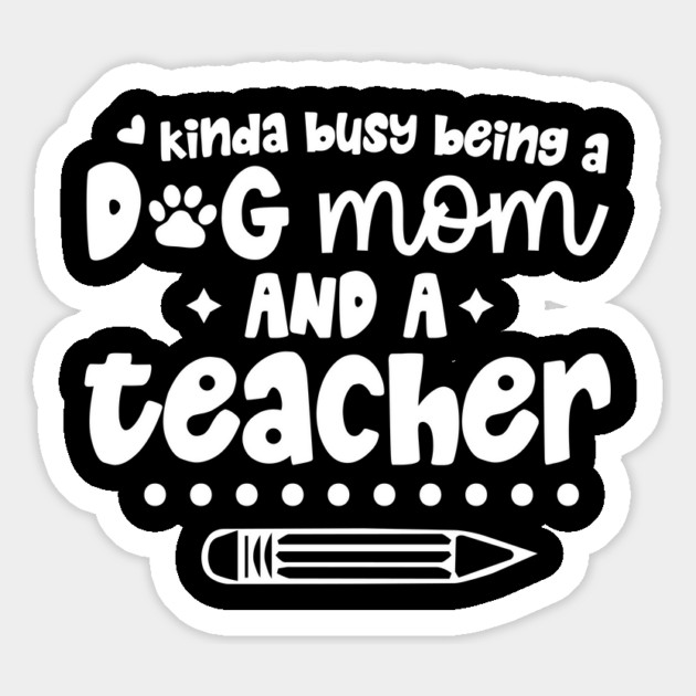 Busy Being A Dog Mom And A Teacher Magnet by The WYLD Tribe