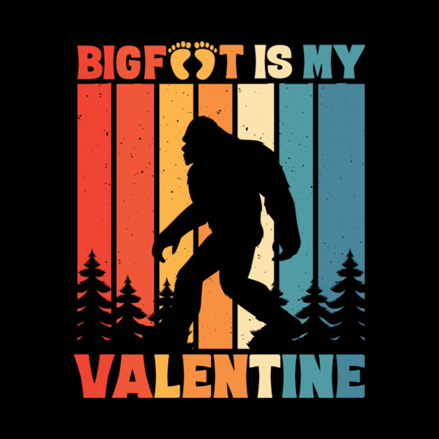 Bigfoot is My Valentine Sasquatch Valentine's Day by The WYLD Tribe